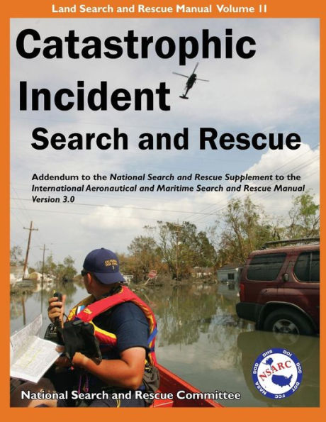 Catastrophic Incident Search and Rescue Addendum: to the National Search and Rescue Supplement to the International Aeronautical and Maritime Search and Rescue Manual Version 3.0 Illustrated