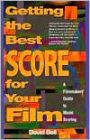 Title: Getting the Best Score for Your Film: A Filmmakers' Guide to Music Scoring, Author: David Bell