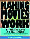 Title: Making Movies Work: Thinking Like a Filmmaker / Edition 2, Author: Jon Boorstin