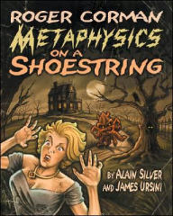 Title: Roger Corman: Metaphysics on a Shoestring, Author: Alain Silver