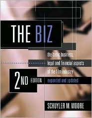Title: The Biz: The Basic Business, Legal, and Financial Aspects of the Film Industry / Edition 2, Author: Schuyler M. Moore