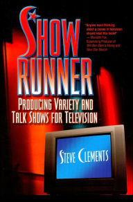 Title: Show Runner: Producing Variety and Talk Shows for Television, Author: Steve Clements