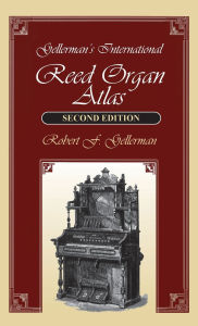 Title: Gellerman's International Reed Organ Atlas, Author: Robert F. Gellerman