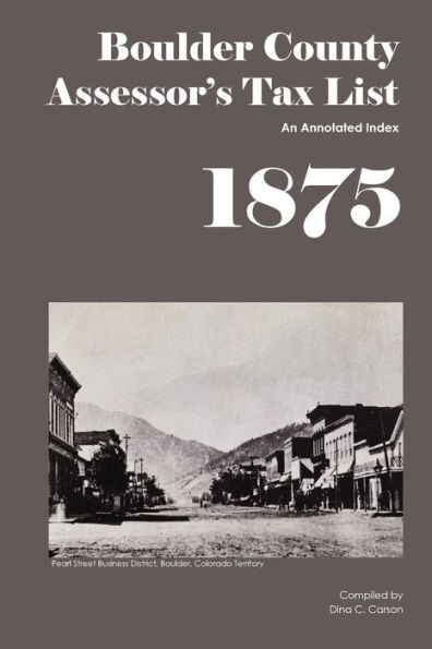Boulder County Assessor's Tax List 1875: An Annotated Index