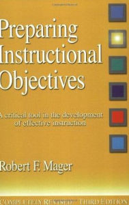 Title: Preparing Instructional Objectives: A Critical Tool in the Development of Effective Instruction / Edition 3, Author: Robert F. Mager