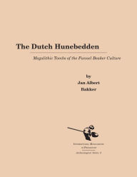 Title: The Dutch Hunebedden: Megalithic Tombs of the Funnel Beaker Culture, Author: Jan Albert Bakker