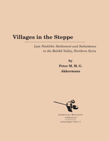 Villages in the Steppe: Late Neolithic Settlement and Subsistence in the Balikh Valley, Northern Syria