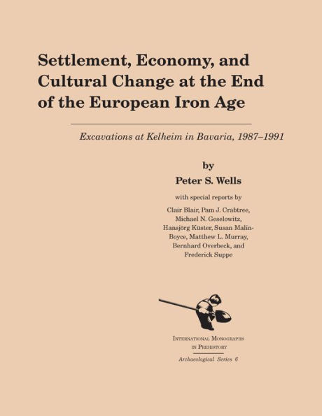 Settlement, Economy, and Cultural Change at the End of European Iron Age: Excavations Kelheim Bavaria, 1987-1992