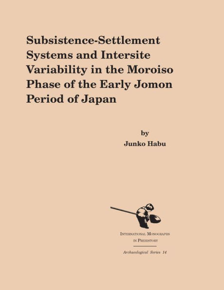 Subsistence-Settlement Systems and Intersite Variability the Moroiso Phase of Early Jomon Period Japan