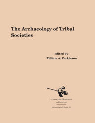 Title: The Archaeology of Tribal Societies, Author: William A. Parkinson