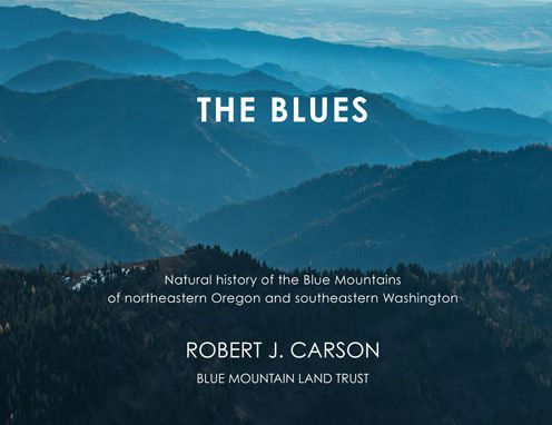 The Blues: Natural History of the Blue Mountains of Northeastern Oregon and Southeastern Washington