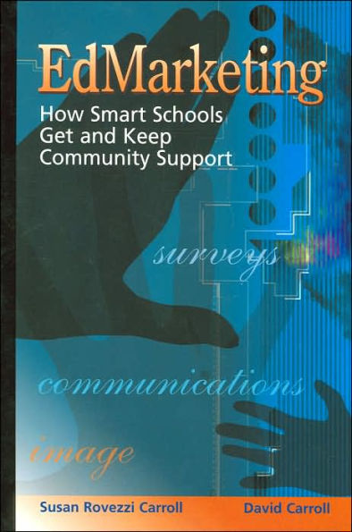 Edmarketing: How Smart Schools Get and Keep Community Support / Edition 2