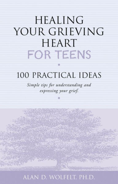 Healing Your Grieving Heart for Teens: 100 Practical Ideas