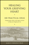 Title: Healing Your Grieving Heart: 100 Practical Ideas, Author: Alan D. Wolfelt PhD