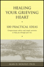 Healing Your Grieving Heart: 100 Practical Ideas