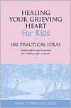 Healing Your Grieving Heart for Kids: 100 Practical Ideas