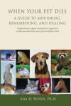 Alternative view 1 of When Your Pet Dies: A Guide to Mourning, Remembering and Healing
