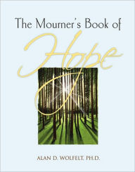 Title: The Mourner's Book of Hope, Author: Alan D Wolfelt PhD