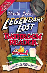 Title: Uncle John's Legendary Lost Bathroom Readers: The Bathroom Reader's Institute, Author: Bathroom Readers