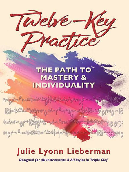 Twelve-Key Practice: The Path to Mastery and Individuality: (For All Instruments)