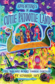 Title: Adventures in Cutie Patootie Land and The Dreamy Berry Cookie Contest, Author: Starrie Sky