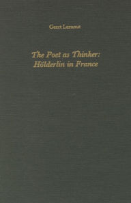 Title: The Poet as Thinker: Hoelderlin in France, Author: Geert Lernout
