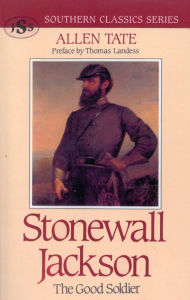 Title: Stonewall Jackson: The Good Soldier, Author: Allen Tate