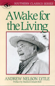 Title: A Wake for the Living, Author: Andrew Nelson Lytle