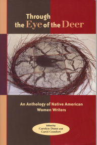 Title: Through the Eye of the Deer: An Anthology of Native American Women Writers / Edition 1, Author: Carolyn Dunn