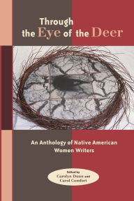 Title: Through the Eye of the Deer: An Anthology of Native American Women Writers / Edition 1, Author: Carolyn Dunn