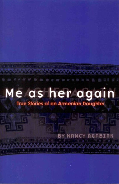 Me as her again: True Stories of an Armenian Daughter