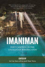 Title: Imaniman: Poets Writing in the Anzalduan Borderlands, Author: ire'ne lara silva