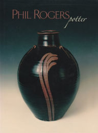 Title: Phil Rogers, Potter, Author: Phil Rogers