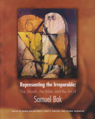Title: Representing the Irreparable: The Shoah, the Bible, and the Art of Samuel Bak, Author: Danna Nolan Fewell