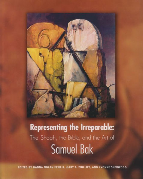 Representing the Irreparable: The Shoah, the Bible, and the Art of Samuel Bak