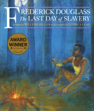 Title: Frederick Douglass: The Last Day of Slavery, Author: William Miller