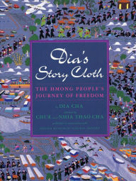 Title: Dia's Story Cloth: The Hmong People's Journey of Freedom, Author: Chue Cha