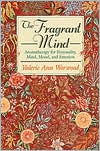 Title: Fragrant Mind: Aromatherapy for Personality, Mind, Mood, and Emotion, Author: Valerie Ann Worwood