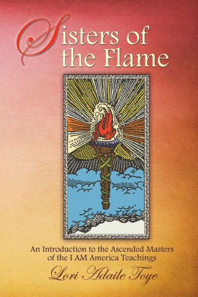 Sisters of the Flame: An Introduction to the Ascended Masters of the I AM America Teachings