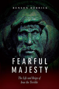 Title: Fearful Majesty: The Life and Reign of Ivan the Terrible, Author: Benson Bobrick