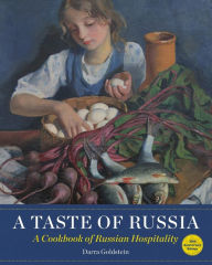 Title: A Taste of Russia - 30th Anniversary Edtion: A Cookbook of Russian Hospitality, Author: Darra Goldstein