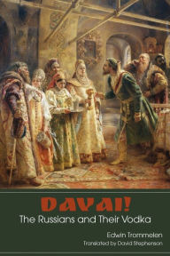 Title: Davai! The Russians and Their Vodka, Author: Edwin Trommelen