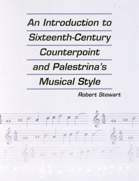 An Introduction to Sixteenth-Century Counterpoint and Palestrina's Musical Style / Edition 1