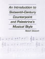 An Introduction to Sixteenth-Century Counterpoint and Palestrina's Musical Style / Edition 1