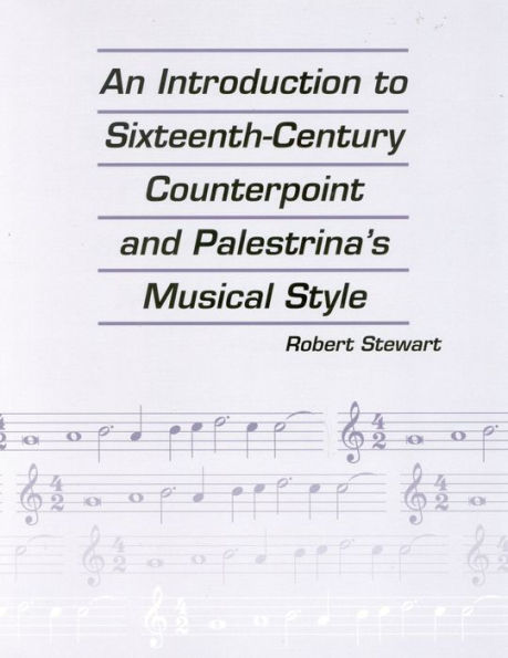 An Introduction to Sixteenth Century Counterpoint and Palestrina's Musical Style / Edition 1