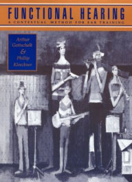 Title: Functional Hearing: A Contextual Method for Ear Training / Edition 1, Author: Arthur Gottschalk