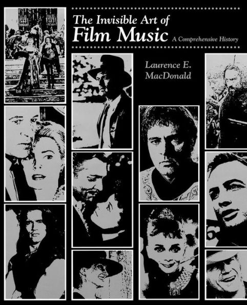 The Invisible Art of Film Music: A Comprehensive History / Edition 1