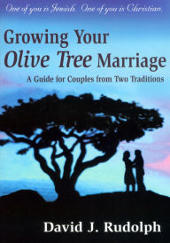 Title: Growing Your Olive Tree Marriage: A Guide for Couples from Two Traditions, Author: David J. Rudolph