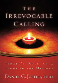 Title: The Irrevocable Calling: Israel's Role as a Light to the Nations, Author: Daniel C Juster