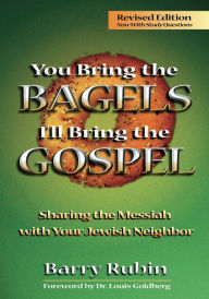 Title: You Bring the Bagels, I'll Bring the Gospel; Sharing the Messiah with Your Jewish Neighbor, Author: Barry A. Rubin